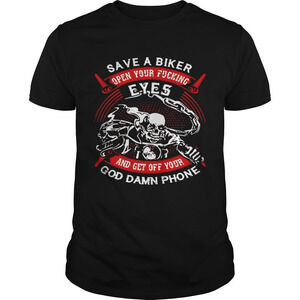 Save A Biker Open Your Ing Eyes And Get Off Your God Damn Phone Shirt